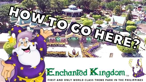 How to go to ENCHANTED KINGDOM .